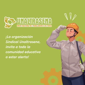 ¡La organización Sindical Unaltrasena, invita a toda la comunidadeducativa a estar alerta!